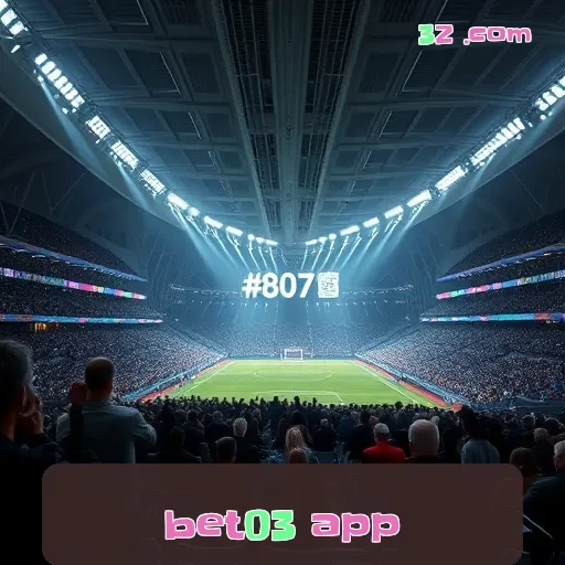 bet03 app: Descubra o Poder do Entretenimento em Apostas Online